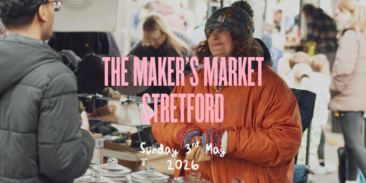 Makers Market Stretford | Sunday 3rd May, 11-4pm 